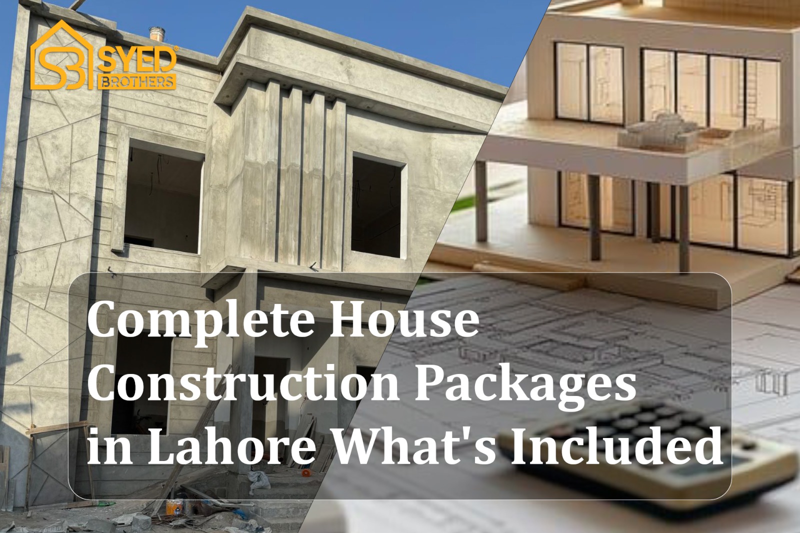 Complete House Construction Packages in Lahore: What's Included